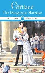 The Dangerous Marriage - Barbara Cartland - 9781788676694