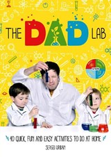 TheDadLab: 40 Quick, Fun and Easy Activities to do at Home - Sergei Urban - 9781788700597
