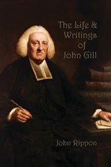 The Life and Writings of John Gill - John Rippon - 9781788723213