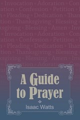 A Guide to Prayer - Isaac Watts - 9781788723268