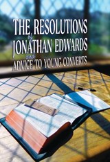The Resolutions of Jonathan Edwards and Advice to Young Converts - Jonathan Edwards - 9781788723626