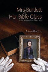Mrs Bartlett and Her Bible Class at the Metropolitan Tabernacle - Edward Bartlett - 9781788723657