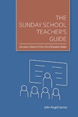 The Sunday School Teacher's Guide - John Angell James - 9781788723688
