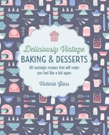 Deliciously Vintage Baking & Desserts - Victoria Glass - 9781788795029