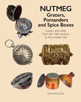 Nutmeg: Graters, Pomanders and Spice Boxes - John Reckless - 9781788841450