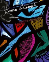 ROWAN LECOMPTE, Master of Stained Glass - Peter Swanson - 9781788841726