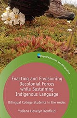 Enacting and Envisioning Decolonial Forces while Sustaining Indigenous Language - Yuliana Hevelyn Kenfield - 9781788929707