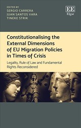 Constitutionalising the External Dimensions of EU Migration Policies in Times of Crisis - Sergio Carrera ; Juan Santos Vara ; Tineke Strik - 9781788972475