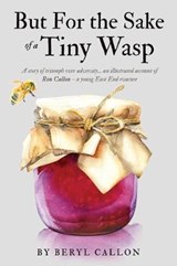 But For the Sake of a Tiny Wasp - Beryl Callon - 9781789016970