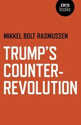 Trump's Counter-Revolution - Mikkel Bolt Rasmussen - 9781789040180