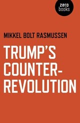 Trump's Counter-Revolution - Mikkel Bolt Rasmussen - 9781789040197