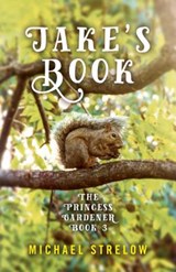 Jake`s Book - Book III of The Princess Gardener series - Michael Strelow - 9781789042320
