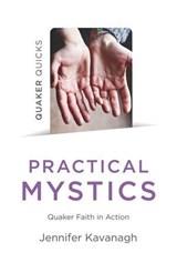 Quaker Quicks - Practical Mystics - Jennifer Kavanagh - 9781789042801