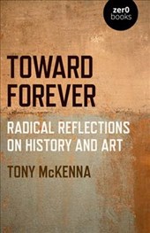Toward Forever: Radical Reflections on History and Art