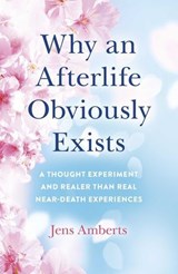 Why an Afterlife Obviously Exists - Jens Amberts - 9781789044102