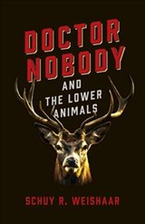 Doctor Nobody and the Lower Animals - Schuy R. Weishaar - 9781789044133