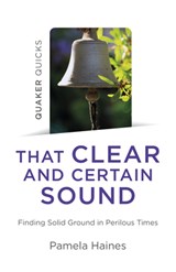 Quaker Quicks - That Clear and Certain Sound - Pamela Haines - 9781789047653
