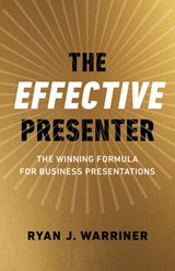 Effective Presenter, The - The Winning Formula for Business Presentations - Ryan Warriner - 9781789047950