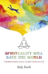 Spirituality Will Save The World - Sally Smith - 9781789048070