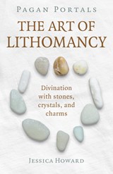 Pagan Portals - The Art of Lithomancy - Jessica Howard - 9781789049145