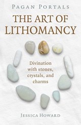 Pagan Portals - The Art of Lithomancy - Jessica Howard - 9781789049152