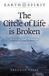 Earth Spirit: The Circle of Life is Broken - Brendan Myers - 9781789049770