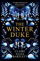 The Winter Duke - Claire Eliza Bartlett - 9781789095364