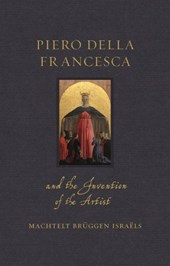 Piero della Francesca and the Invention of the Artist