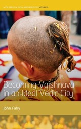 Becoming Vaishnava in an Ideal Vedic City - John Fahy - 9781789206098