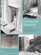 Crossing the Threshold - Madeleine Mumcuoglu ; Yosef Garfinkel - 9781789250763