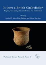 Is There a British Chalcolithic? - Michael J Allen ; Julie Gardiner ; Alison Sheridan - 9781789256864