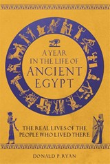 A Year in the Life of Ancient Egypt - Dr Donald P. Ryan - 9781789293654
