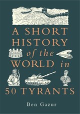 A Short History of the World in 50 Tyrants - Ben Gazur - 9781789298437