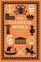 The Classical World in Bite-sized Chunks - Mark Daniels - 9781789298741
