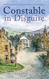 CONSTABLE IN DISGUISE a perfect feel-good read from one of Britain's best-loved authors - Nicholas Rhea - 9781789314427
