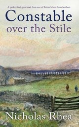 CONSTABLE OVER THE STILE a perfect feel-good read from one of Britain's best-loved authors - Nicholas Rhea - 9781789317800