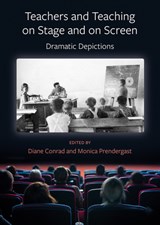 Teachers and Teaching on Stage and on Screen - Dramatic Depictions - Diane Conrad ; Monica Prendergast - 9781789380675