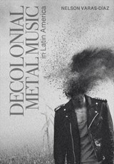 Decolonial Metal Music in Latin America - Nelson (Florida International University) Varas-Diaz - 9781789387568