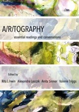 A/r/tography - RITA L. (THE UNIVERSITY OF BRITISH COLUMBIA) IRWIN ; ALEXANDRA (SOUTHERN CROSS UNIVERSITY,  Australia) Lasczik ; Anita (Concordia University, Canada) Sinner ; Valerie (University of Regina) Triggs - 9781789388688
