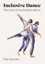Inclusive Dance - Katy (Touchdown Dance / Embody Move) Dymoke - 9781789388695