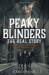 Peaky Blinders - The Real Story of Birmingham's most notorious gangs - Carl Chinn - 9781789461725
