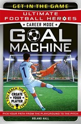 Ultimate Football Heroes – Goal Machine (Career Mode) - Roland Hall - 9781789468991