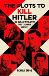 The Plots to Kill Hitler - Richard Dargie - 9781789505818