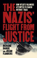The Nazis' Flight from Justice - Richard Dargie ; Julian Flanders - 9781789509861