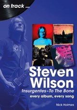 Steven Wilson Insurgentes to To The Bone On Track - Nick Holmes - 9781789523171
