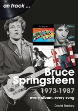 Bruce Springsteen 1973 - 1987 On Track - David Starkey - 9781789524710