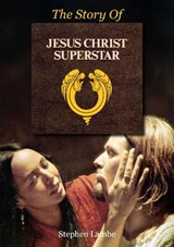The Story Of Jesus Christ Superstar - Stephen Lambe - 9781789524840