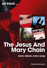 The Jesus And Mary Chain On Track - Robin Kennedy - 9781789525625
