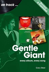 Gentle Giant On Track – Revised and Updated - Gary Steel - 9781789526547