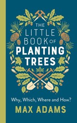 The Little Book of Planting Trees - Max Adams - 9781789545883